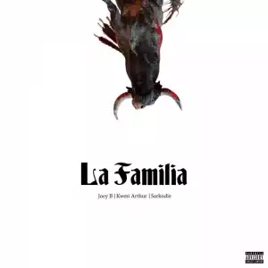 Joey B - La Familia ft. Sarkodie x Kwesi Arthur (prod Nova)